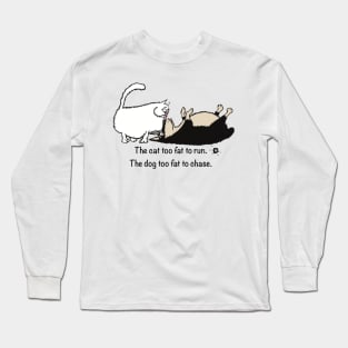 Too fat. Long Sleeve T-Shirt